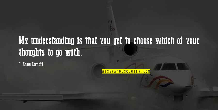 Looking In Someones Eyes Quotes By Anne Lamott: My understanding is that you get to choose