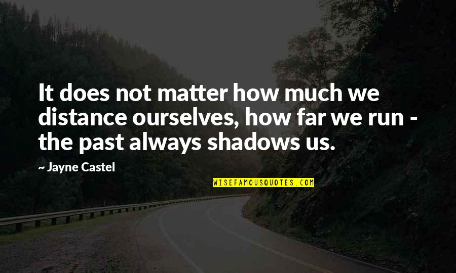 Looking In The Distance Quotes By Jayne Castel: It does not matter how much we distance