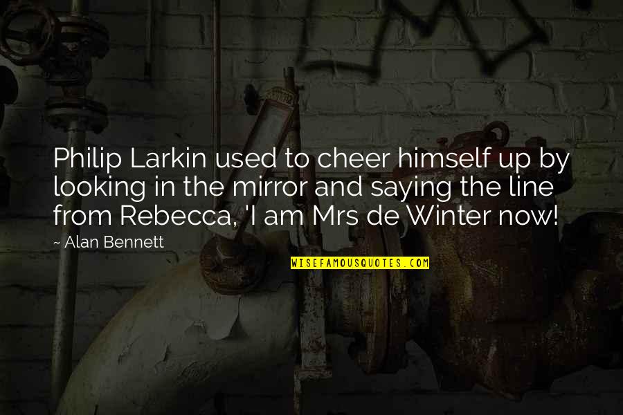 Looking In The Mirror Quotes By Alan Bennett: Philip Larkin used to cheer himself up by
