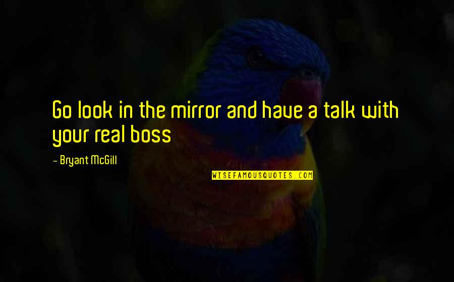 Looking In The Mirror Quotes By Bryant McGill: Go look in the mirror and have a