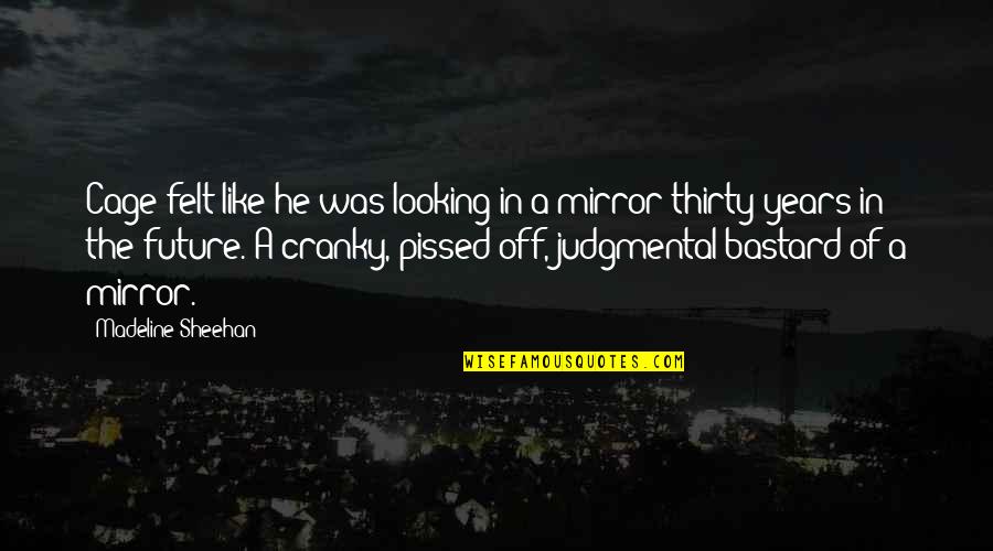 Looking In The Mirror Quotes By Madeline Sheehan: Cage felt like he was looking in a