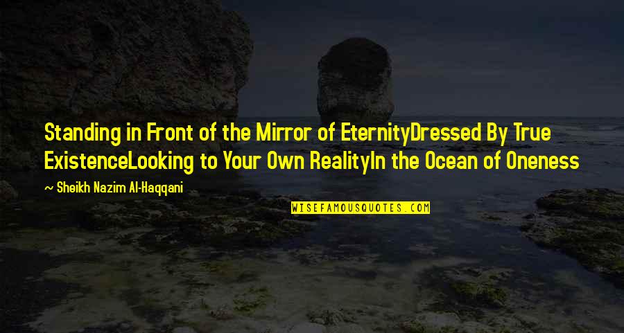 Looking In The Mirror Quotes By Sheikh Nazim Al-Haqqani: Standing in Front of the Mirror of EternityDressed