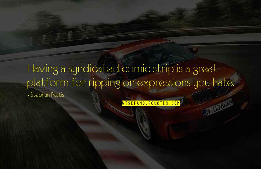 Looking In Ur Eyes Quotes By Stephan Pastis: Having a syndicated comic strip is a great Looking In Ur Eyes Quotes By Stephan Pastis: Having a syndicated comic strip is a great