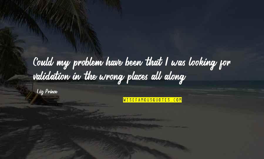 Looking In Wrong Places Quotes By Liz Prince: Could my problem have been that I was