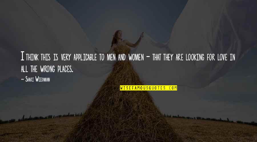 Looking In Wrong Places Quotes By Shari Wiedmann: I think this is very applicable to men