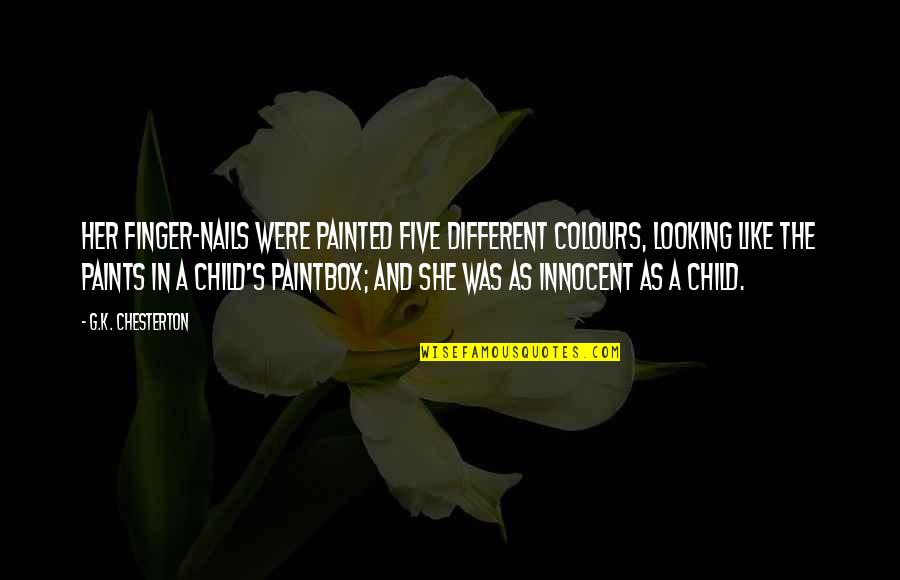 Looking Innocent Quotes By G.K. Chesterton: Her finger-nails were painted five different colours, looking Looking Innocent Quotes By G.K. Chesterton: Her finger-nails were painted five different colours, looking