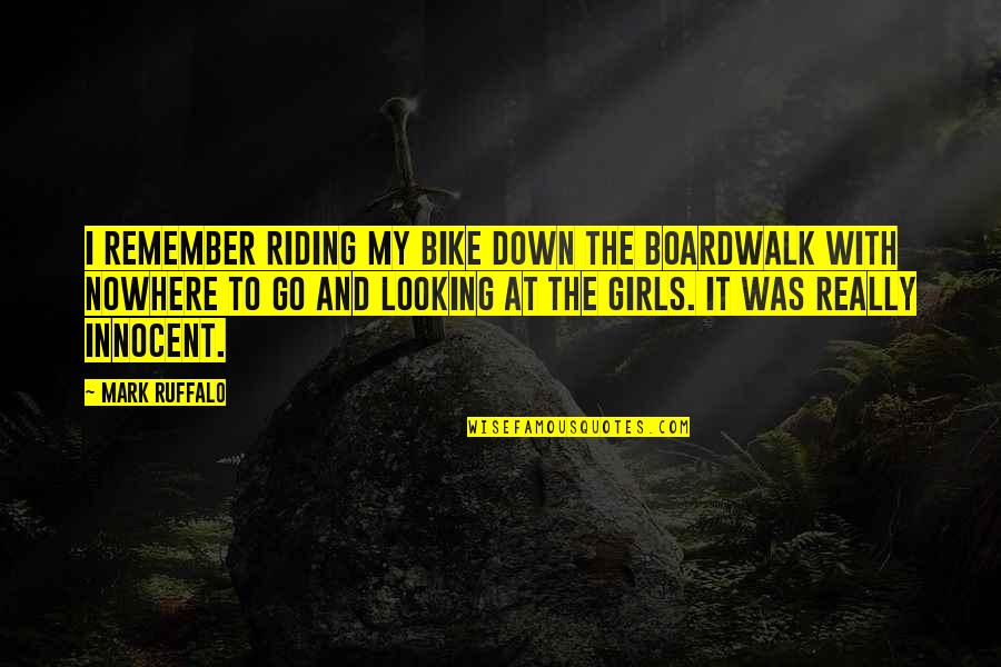 Looking Innocent Quotes By Mark Ruffalo: I remember riding my bike down the boardwalk Looking Innocent Quotes By Mark Ruffalo: I remember riding my bike down the boardwalk