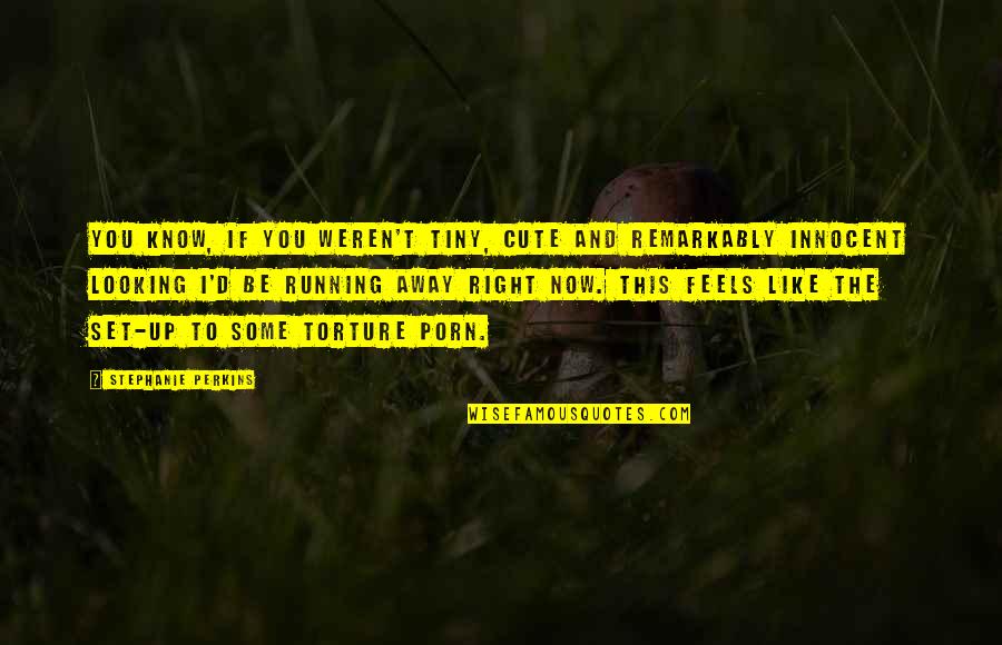 Looking Innocent Quotes By Stephanie Perkins: You know, If you weren't tiny, cute and Looking Innocent Quotes By Stephanie Perkins: You know, If you weren't tiny, cute and