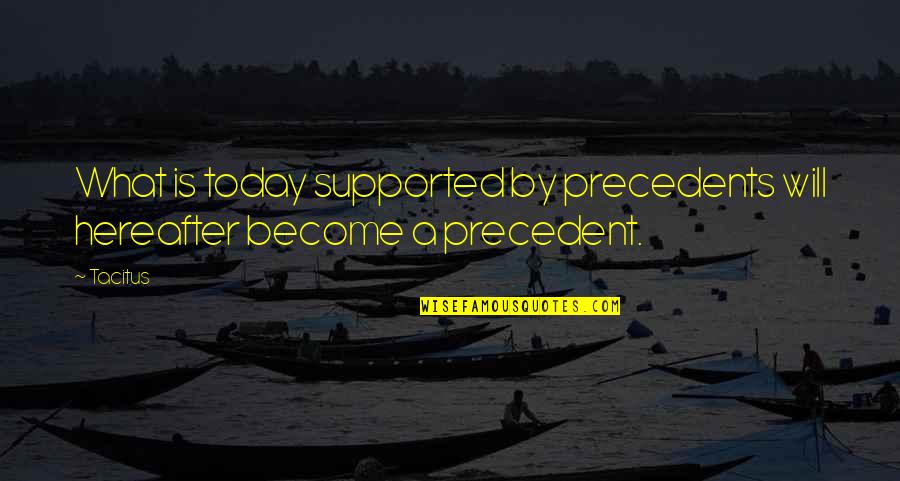 Looking Innocent Quotes By Tacitus: What is today supported by precedents will hereafter