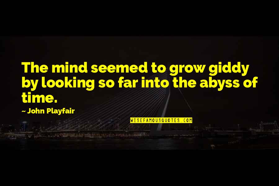 Looking Into Abyss Quotes By John Playfair: The mind seemed to grow giddy by looking