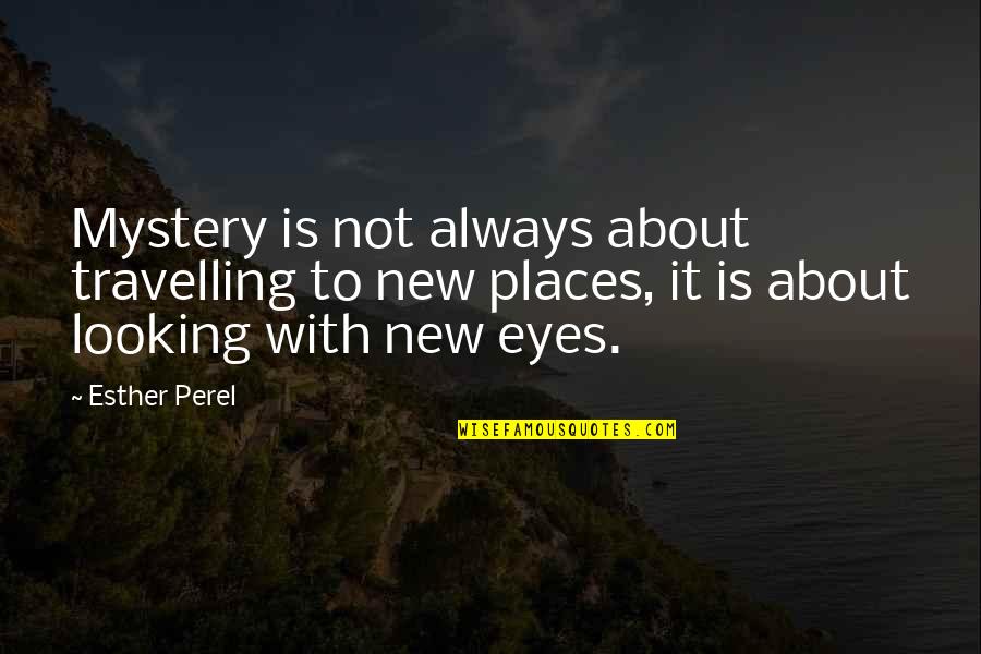 Looking Into Each Other's Eyes Quotes By Esther Perel: Mystery is not always about travelling to new