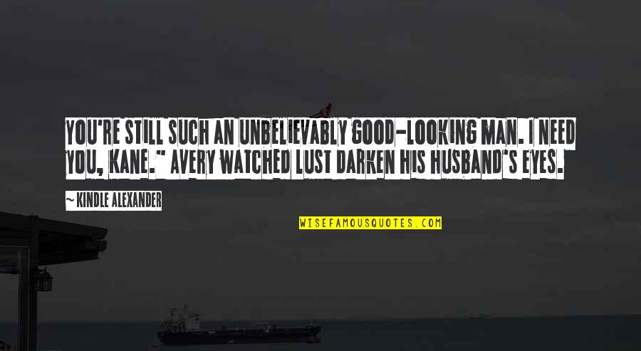 Looking Into Each Other's Eyes Quotes By Kindle Alexander: You're still such an unbelievably good-looking man. I