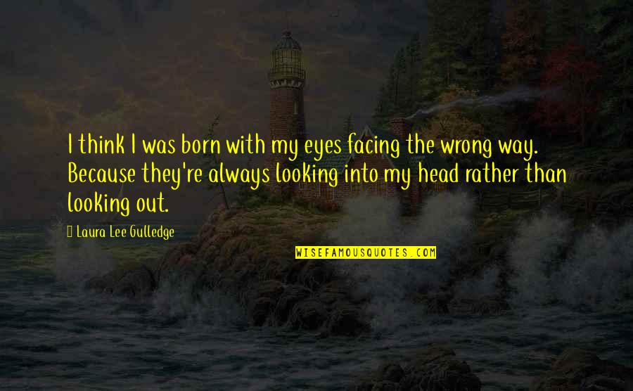Looking Into Eyes Quotes By Laura Lee Gulledge: I think I was born with my eyes
