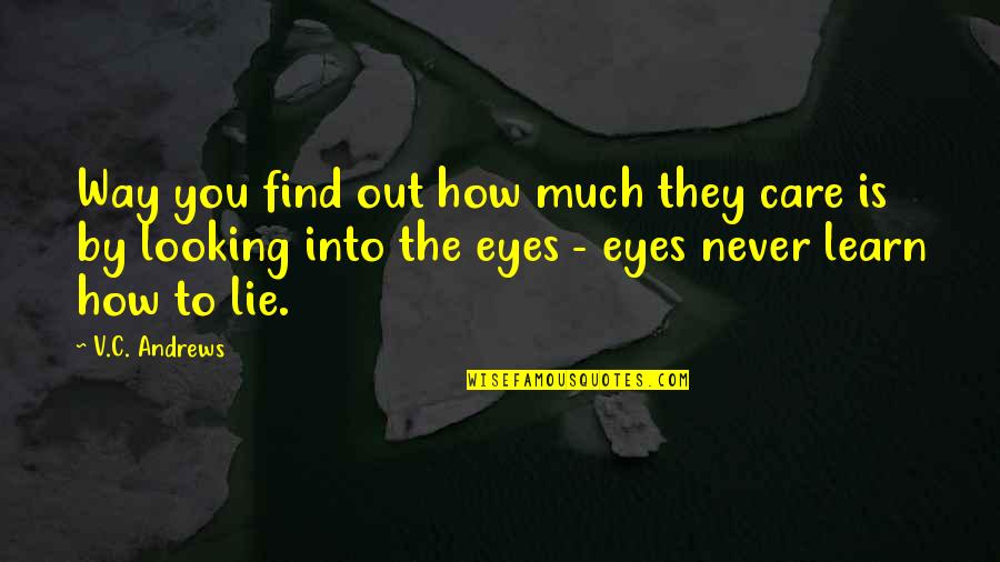 Looking Into Eyes Quotes By V.C. Andrews: Way you find out how much they care
