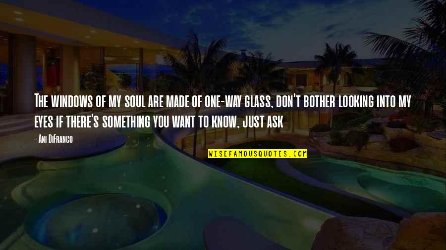 Looking Into My Eyes Quotes By Ani DiFranco: The windows of my soul are made of