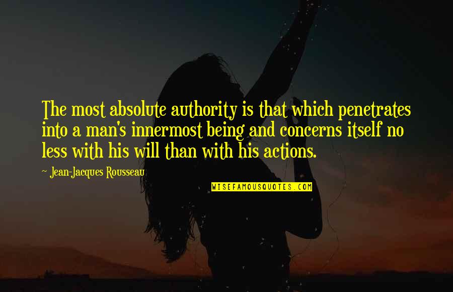 Looking Into Someone's Eyes Quotes By Jean-Jacques Rousseau: The most absolute authority is that which penetrates