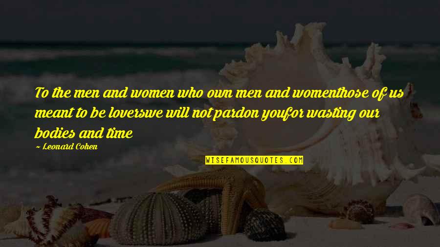 Looking Into Someone's Soul Quotes By Leonard Cohen: To the men and women who own men