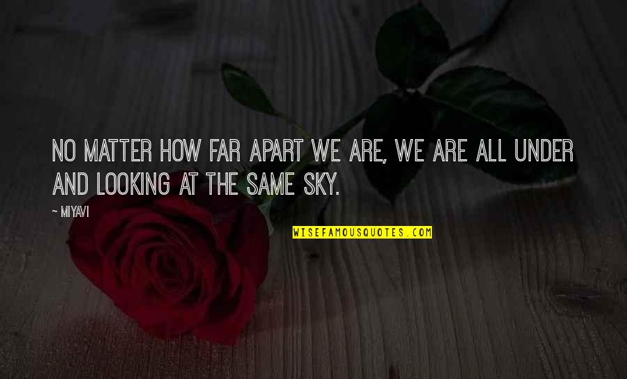 Looking Into The Sky Quotes By Miyavi: No matter how far apart we are, we