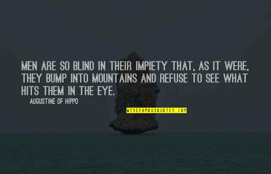 Looking Into Ur Eyes Quotes By Augustine Of Hippo: Men are so blind in their impiety that,