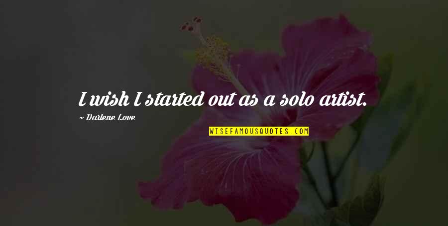 Looking Into Ur Eyes Quotes By Darlene Love: I wish I started out as a solo