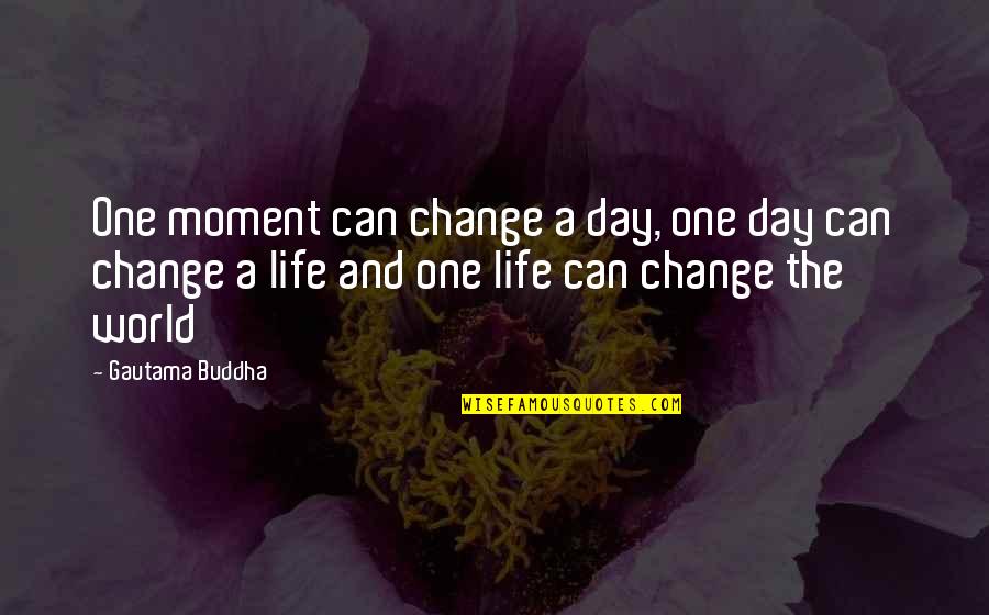 Looking Into Ur Eyes Quotes By Gautama Buddha: One moment can change a day, one day
