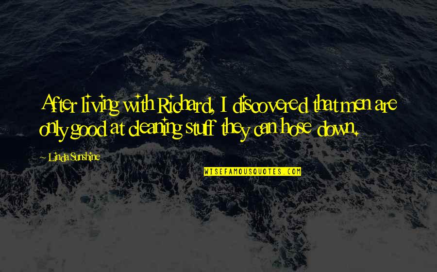 Looking Into Ur Eyes Quotes By Linda Sunshine: After living with Richard, I discovered that men