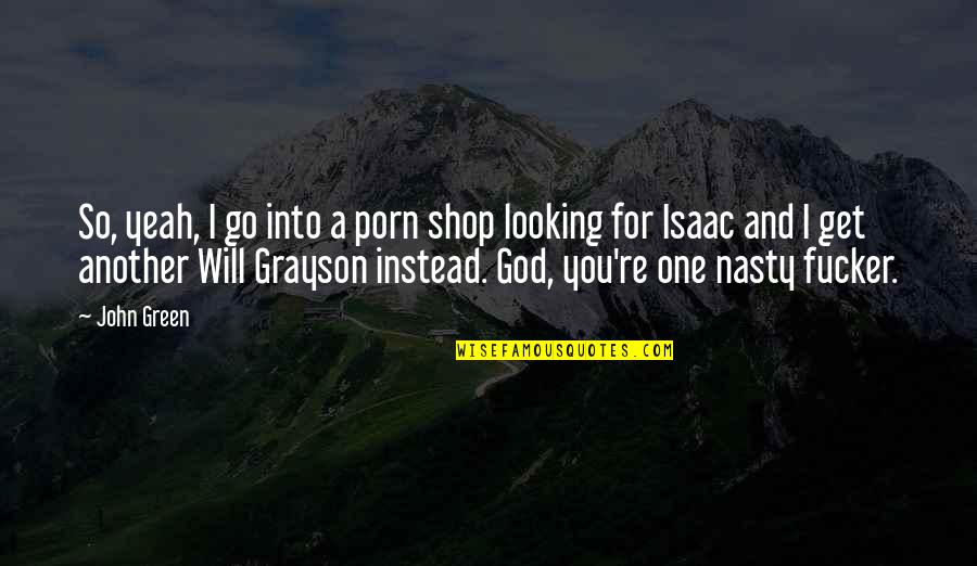 Looking Into You Quotes By John Green: So, yeah, I go into a porn shop
