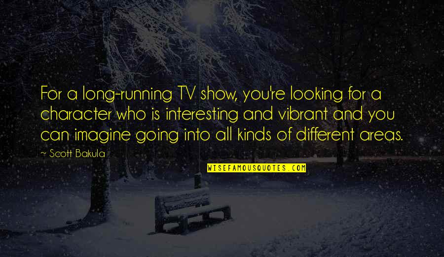 Looking Into You Quotes By Scott Bakula: For a long-running TV show, you're looking for