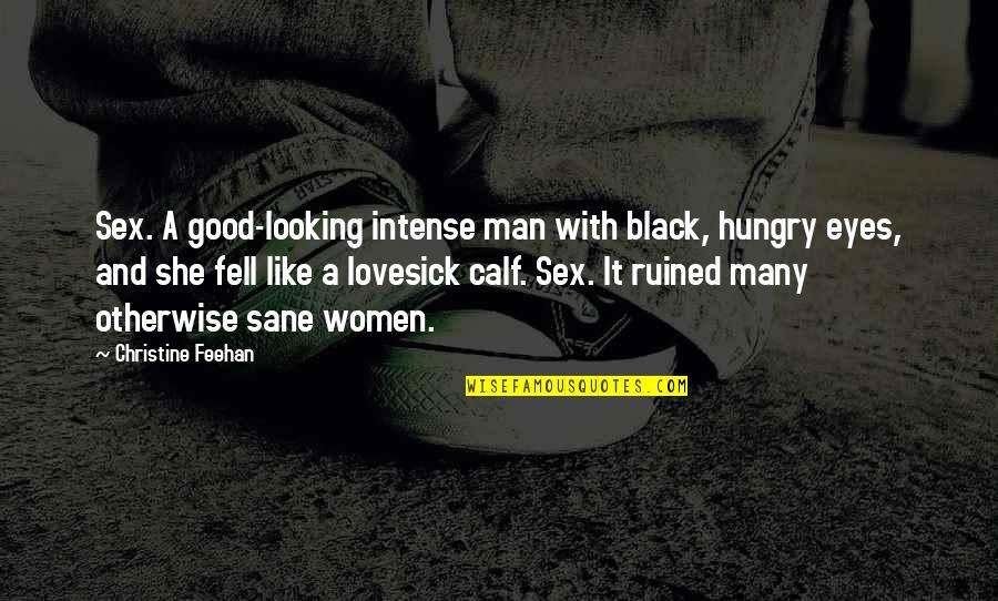 Looking Into Your Eyes Is Like Quotes By Christine Feehan: Sex. A good-looking intense man with black, hungry