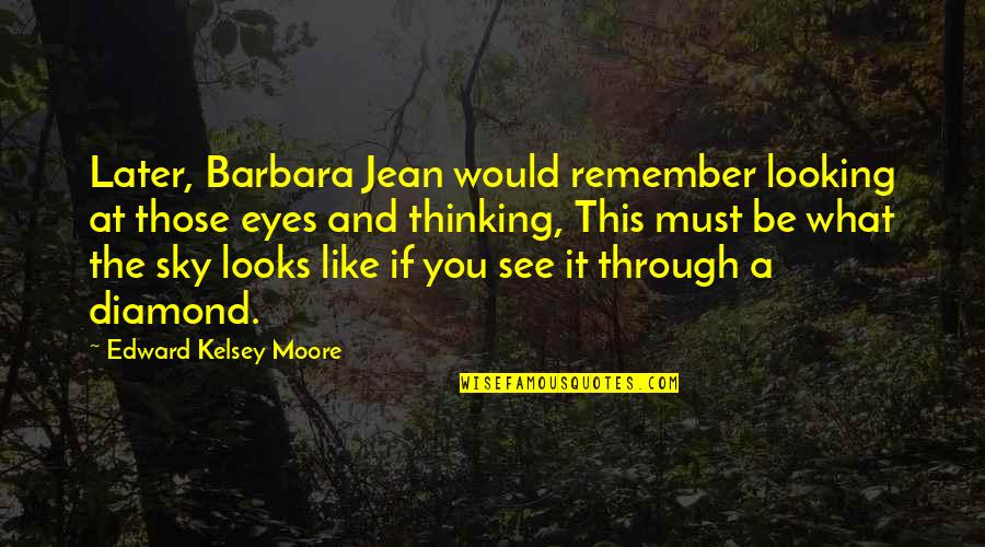 Looking Into Your Eyes Is Like Quotes By Edward Kelsey Moore: Later, Barbara Jean would remember looking at those