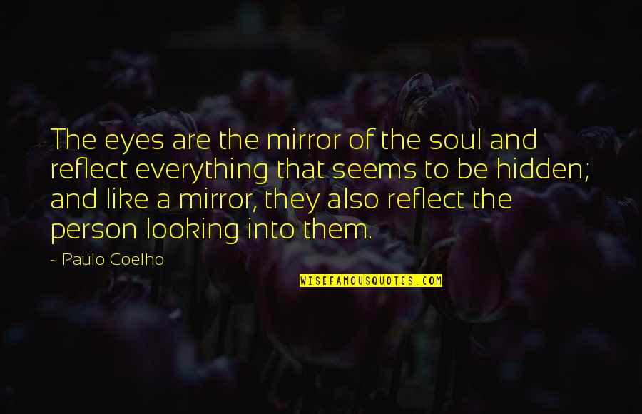 Looking Into Your Eyes Is Like Quotes By Paulo Coelho: The eyes are the mirror of the soul