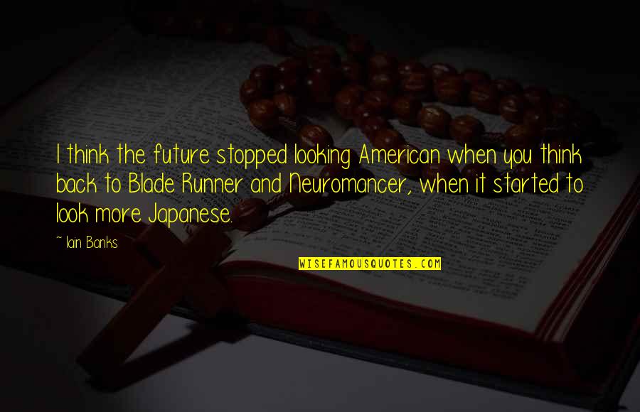 Looking Into Your Future Quotes By Iain Banks: I think the future stopped looking American when