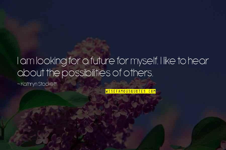 Looking Into Your Future Quotes By Kathryn Stockett: I am looking for a future for myself.