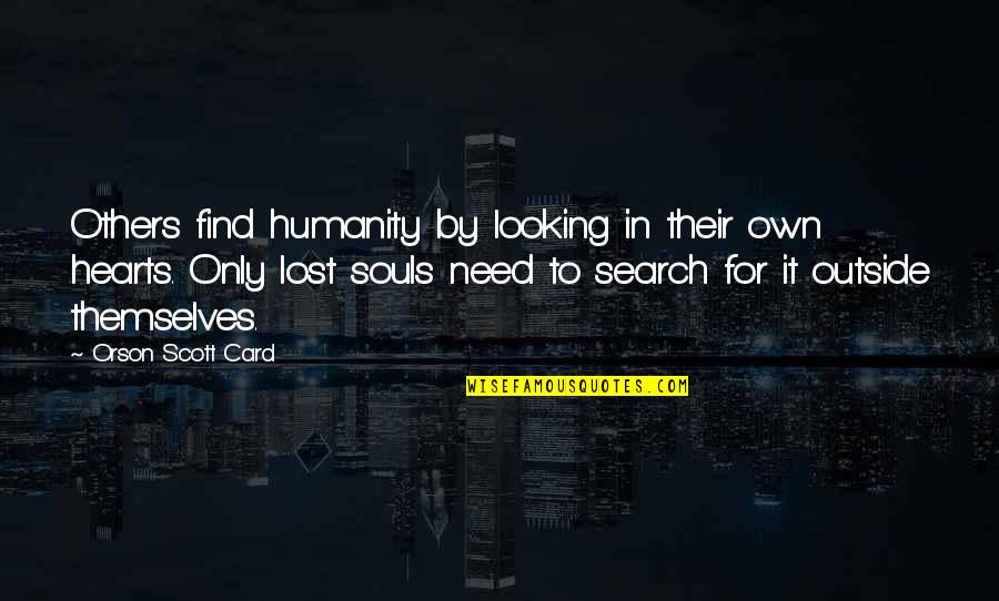 Looking Into Your Soul Quotes By Orson Scott Card: Others find humanity by looking in their own
