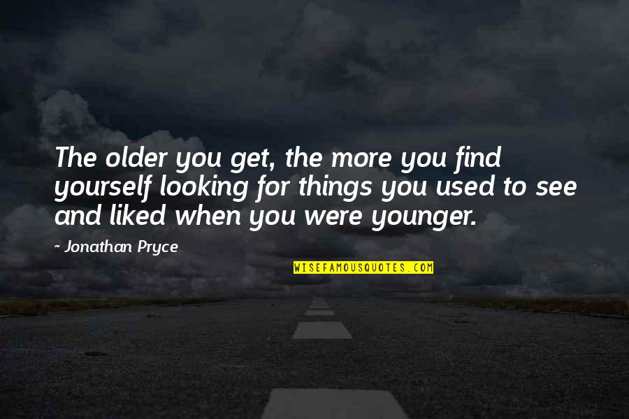 Looking Into Yourself Quotes By Jonathan Pryce: The older you get, the more you find