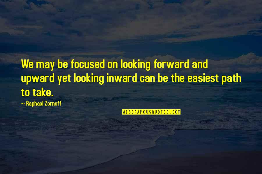 Looking Inward Quotes By Raphael Zernoff: We may be focused on looking forward and