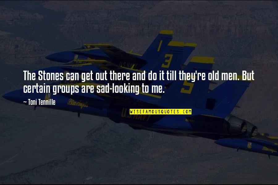 Looking Old Quotes By Toni Tennille: The Stones can get out there and do Looking Old Quotes By Toni Tennille: The Stones can get out there and do