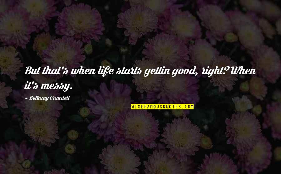 Looking On The Bright Side Quotes By Bethany Crandell: But that's when life starts gettin good, right?