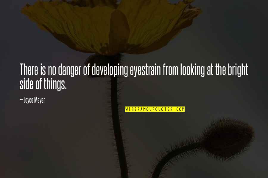 Looking On The Bright Side Quotes By Joyce Meyer: There is no danger of developing eyestrain from