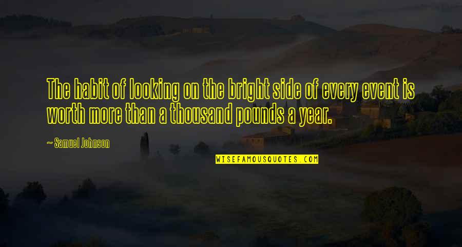 Looking On The Bright Side Quotes By Samuel Johnson: The habit of looking on the bright side