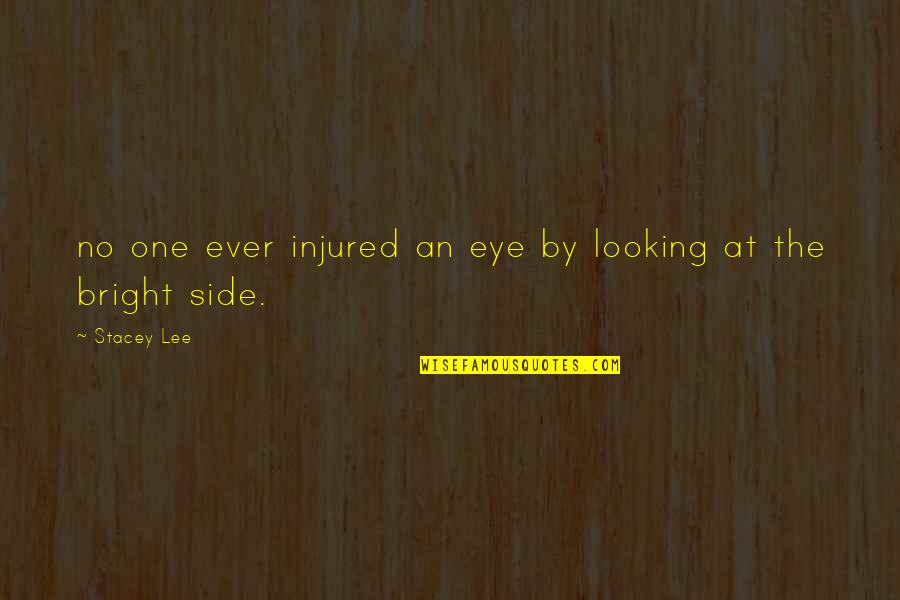 Looking On The Bright Side Quotes By Stacey Lee: no one ever injured an eye by looking