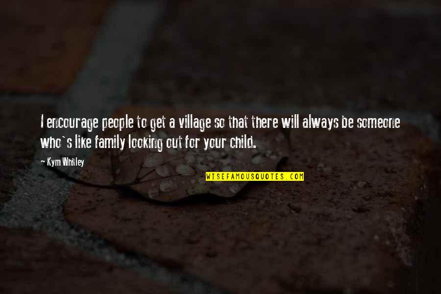 Looking Out For Family Quotes By Kym Whitley: I encourage people to get a village so