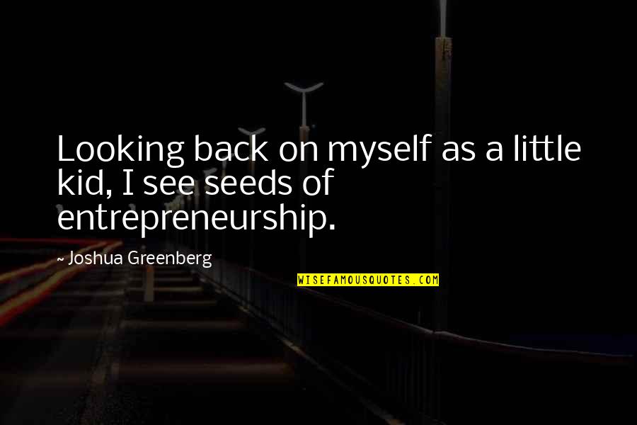 Looking Out For Myself Quotes By Joshua Greenberg: Looking back on myself as a little kid,
