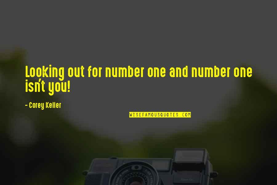 Looking Out For You Quotes By Corey Keller: Looking out for number one and number one