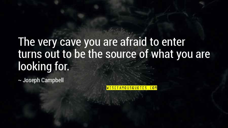 Looking Out For You Quotes By Joseph Campbell: The very cave you are afraid to enter