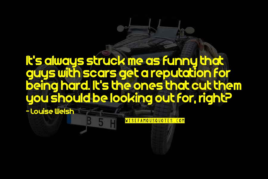 Looking Out For You Quotes By Louise Welsh: It's always struck me as funny that guys