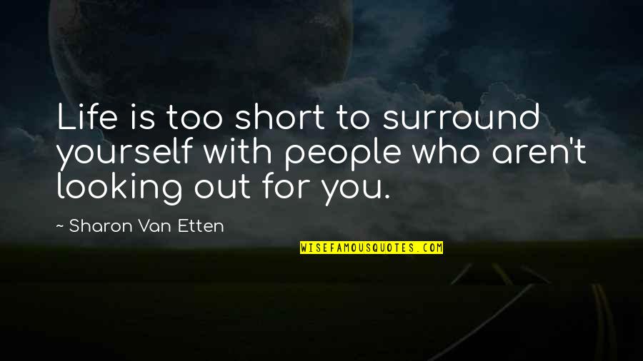 Looking Out For You Quotes By Sharon Van Etten: Life is too short to surround yourself with