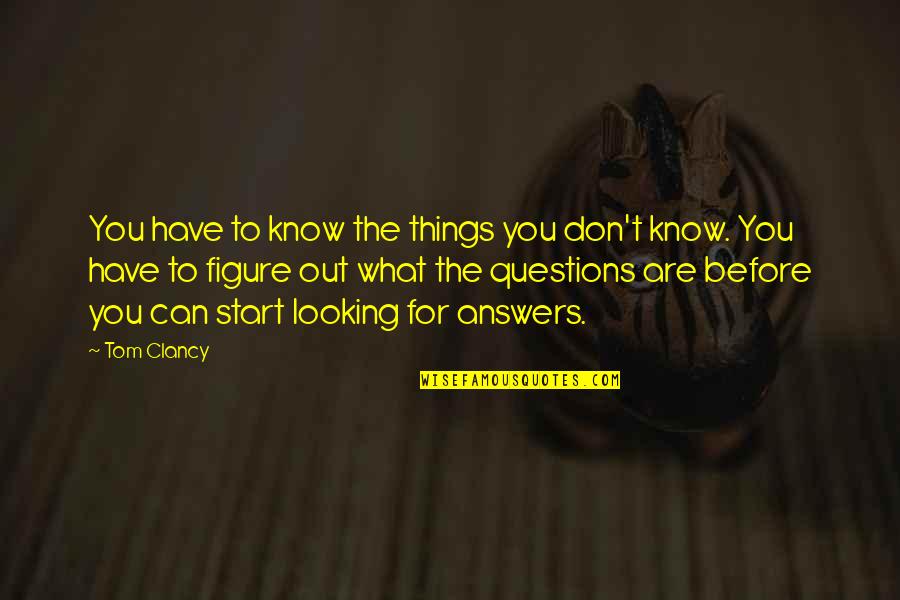 Looking Out For You Quotes By Tom Clancy: You have to know the things you don't