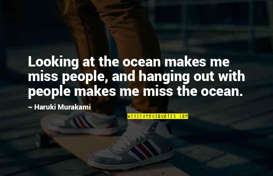 Looking Out Quotes By Haruki Murakami: Looking at the ocean makes me miss people, Looking Out Quotes By Haruki Murakami: Looking at the ocean makes me miss people,
