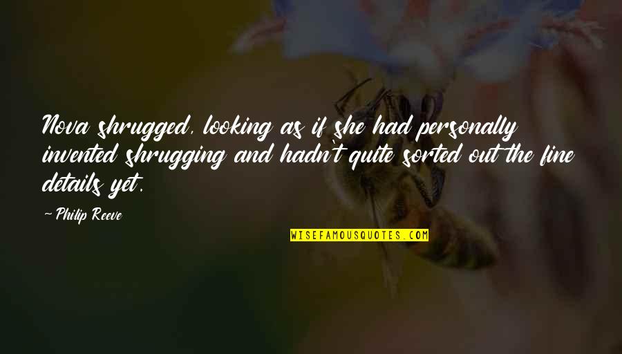 Looking Out Quotes By Philip Reeve: Nova shrugged, looking as if she had personally Looking Out Quotes By Philip Reeve: Nova shrugged, looking as if she had personally